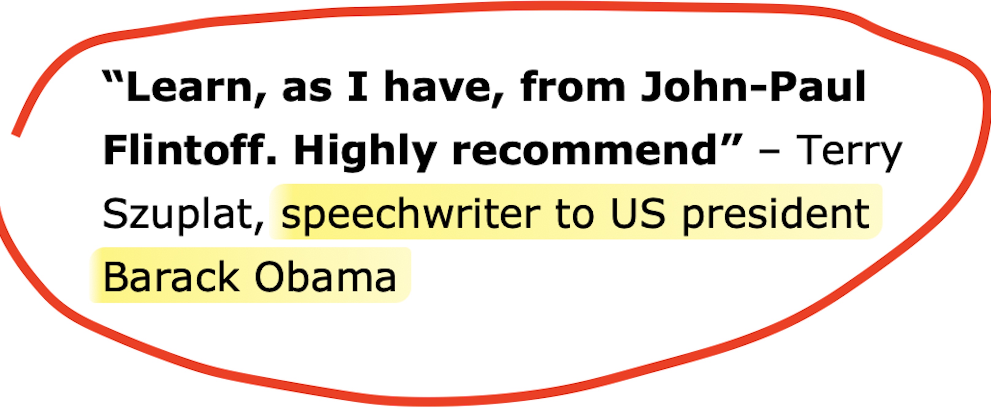 "Learn, as I have, from John-Paul Flintoff. Highly recommend" - Terry Szuplat, speechwriter to US president Barack Obama