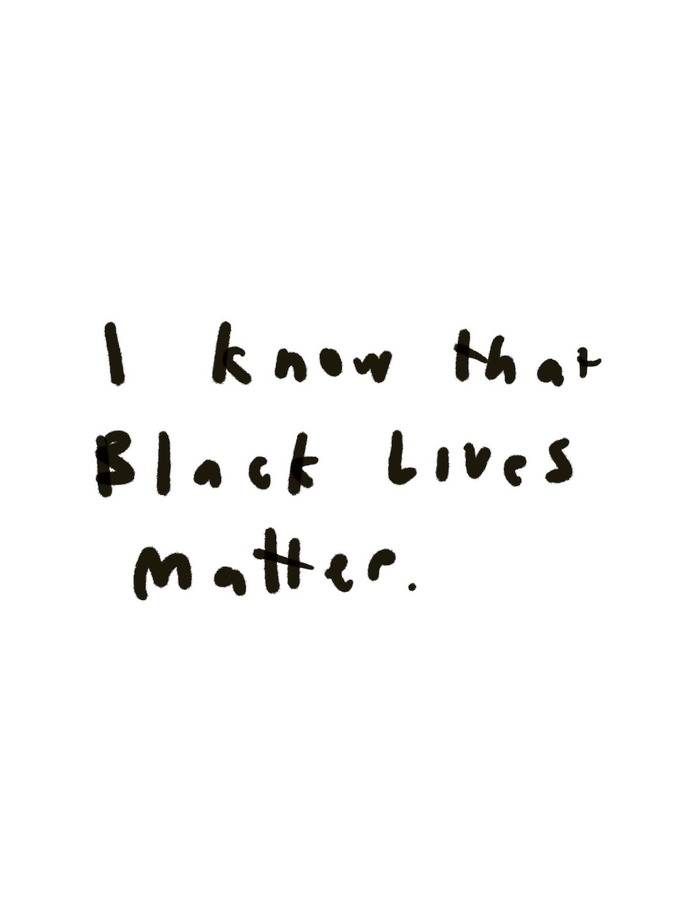 Handwritten text: 'I know that Black Lives Matter'.